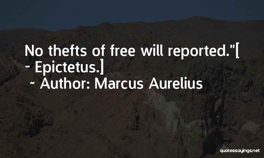 Marcus Aurelius Quotes: No Thefts Of Free Will Reported.[ - Epictetus.]