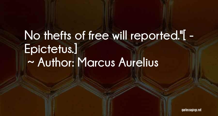 Marcus Aurelius Quotes: No Thefts Of Free Will Reported.[ - Epictetus.]