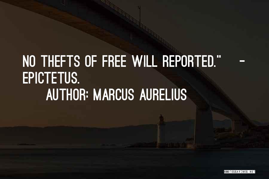 Marcus Aurelius Quotes: No Thefts Of Free Will Reported.[ - Epictetus.]