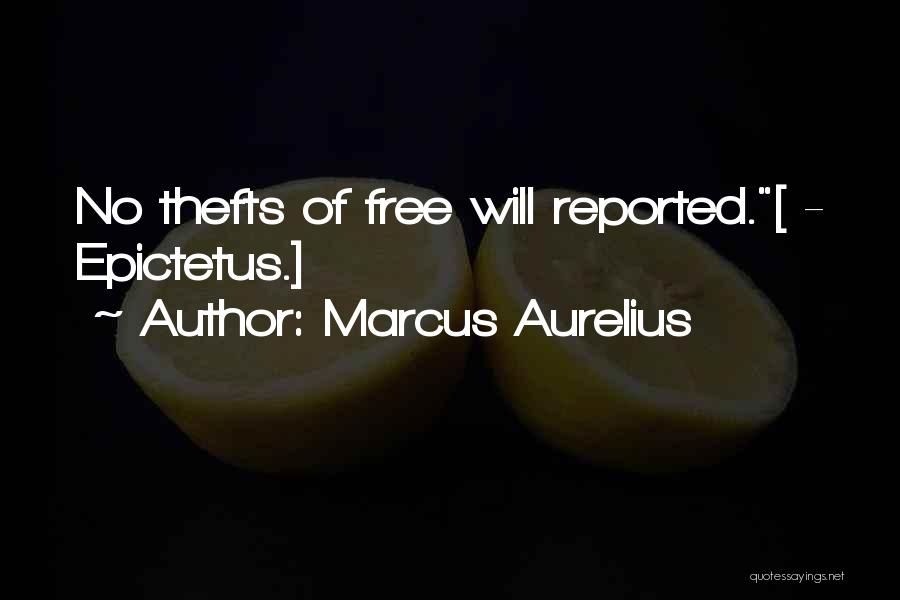 Marcus Aurelius Quotes: No Thefts Of Free Will Reported.[ - Epictetus.]
