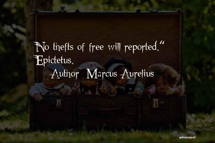 Marcus Aurelius Quotes: No Thefts Of Free Will Reported.[ - Epictetus.]