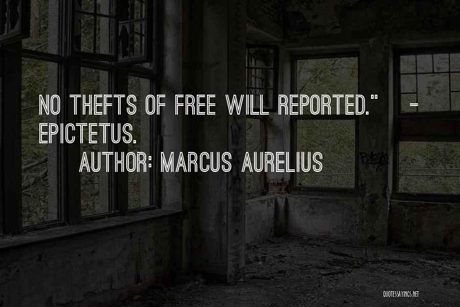 Marcus Aurelius Quotes: No Thefts Of Free Will Reported.[ - Epictetus.]