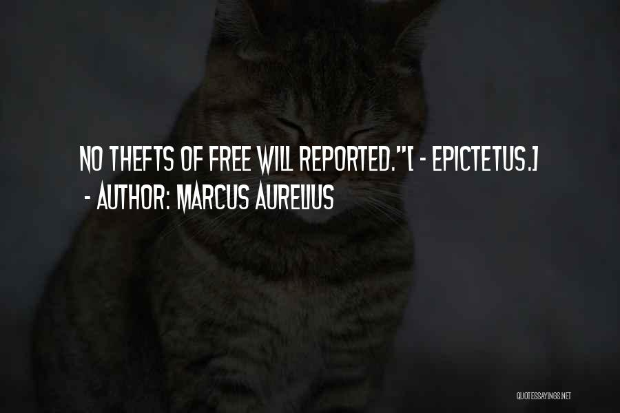 Marcus Aurelius Quotes: No Thefts Of Free Will Reported.[ - Epictetus.]
