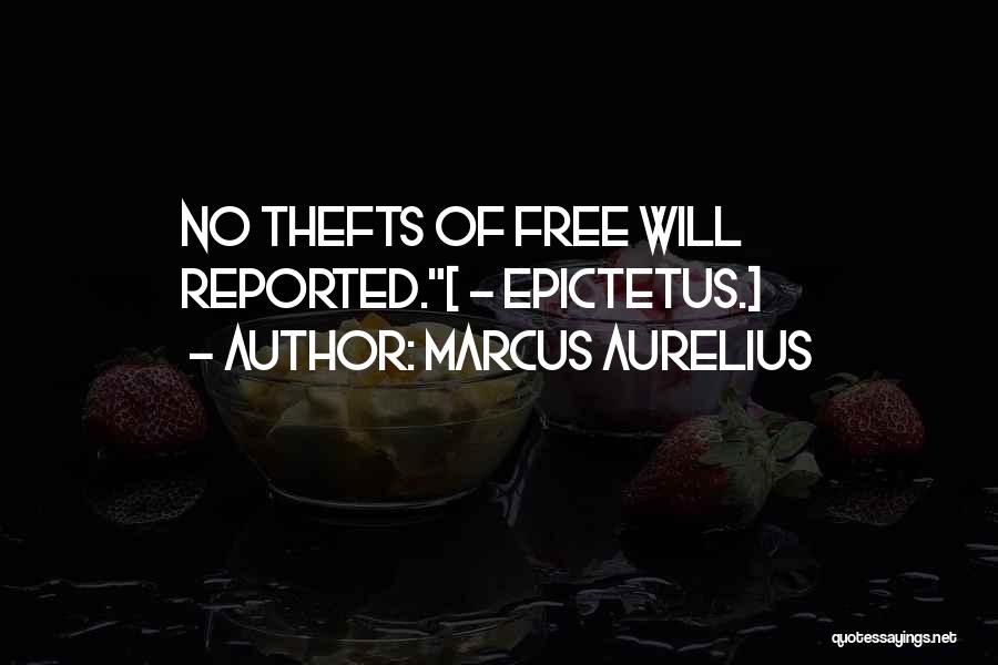 Marcus Aurelius Quotes: No Thefts Of Free Will Reported.[ - Epictetus.]