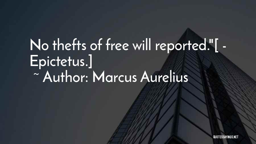 Marcus Aurelius Quotes: No Thefts Of Free Will Reported.[ - Epictetus.]