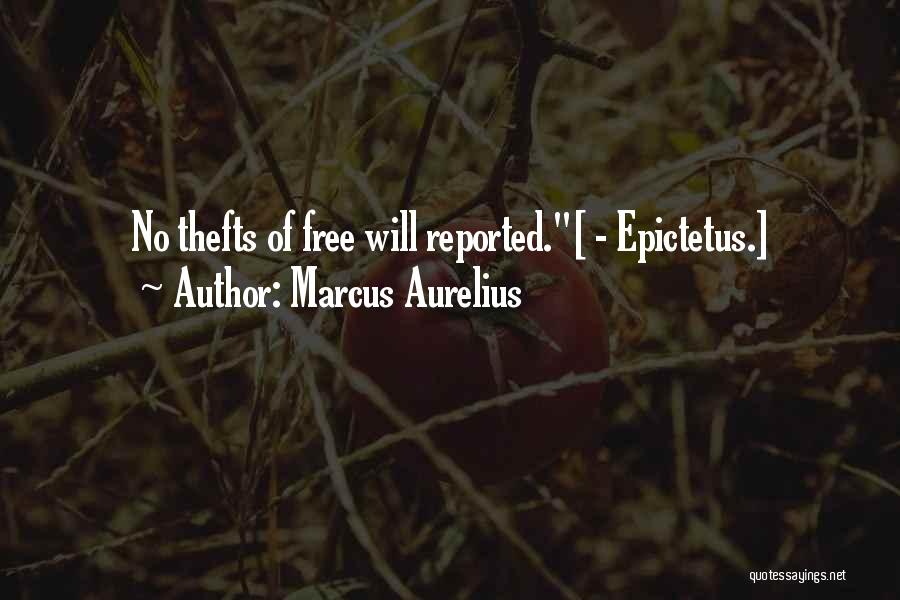 Marcus Aurelius Quotes: No Thefts Of Free Will Reported.[ - Epictetus.]
