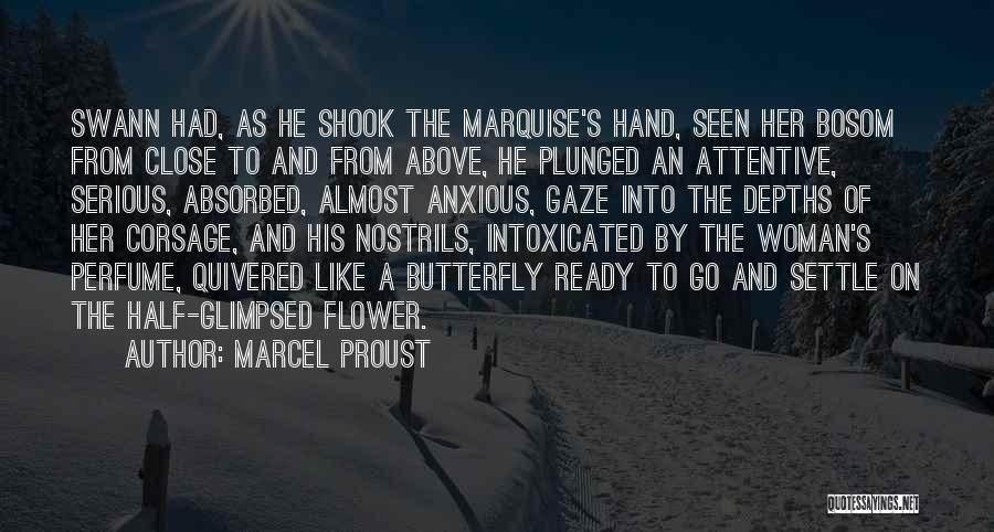 Marcel Proust Quotes: Swann Had, As He Shook The Marquise's Hand, Seen Her Bosom From Close To And From Above, He Plunged An