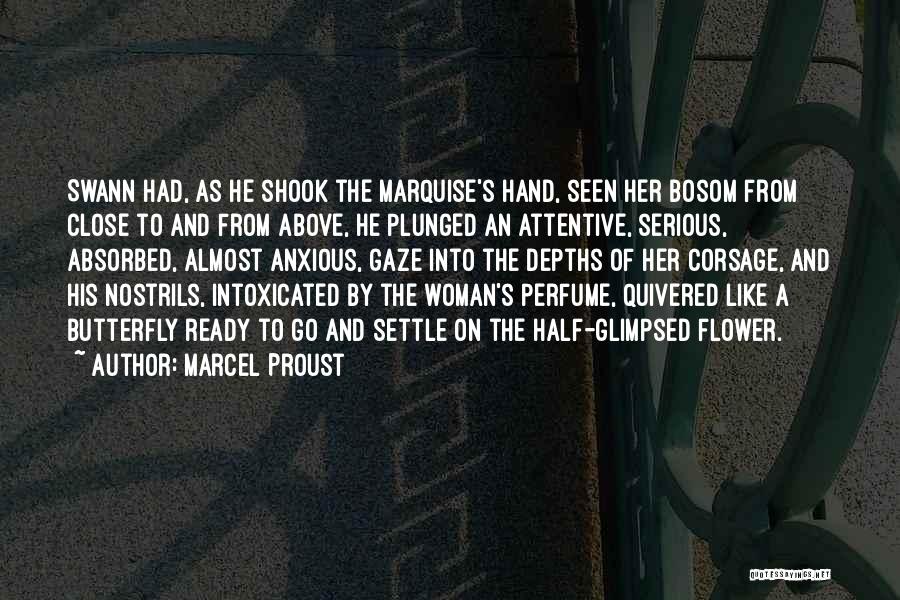 Marcel Proust Quotes: Swann Had, As He Shook The Marquise's Hand, Seen Her Bosom From Close To And From Above, He Plunged An