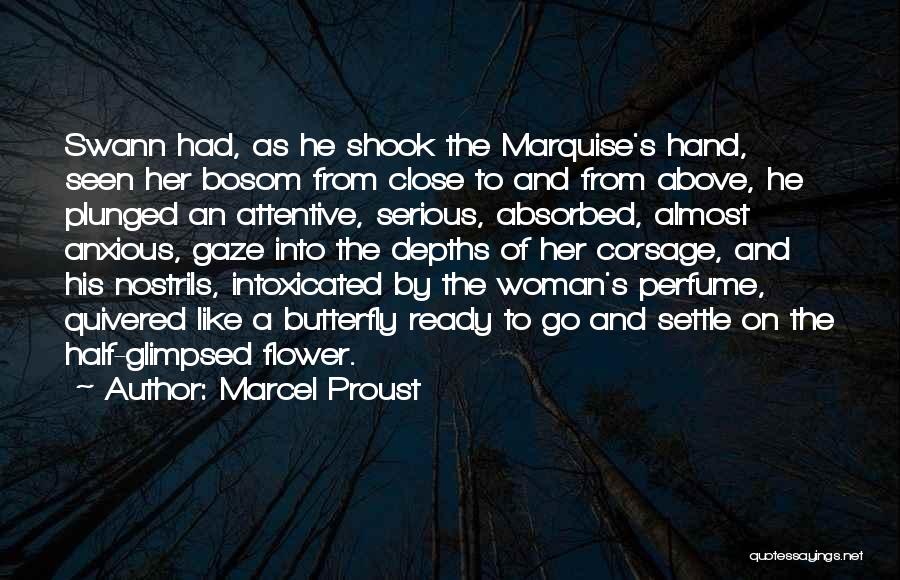 Marcel Proust Quotes: Swann Had, As He Shook The Marquise's Hand, Seen Her Bosom From Close To And From Above, He Plunged An