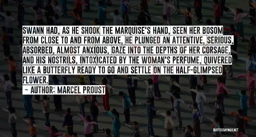 Marcel Proust Quotes: Swann Had, As He Shook The Marquise's Hand, Seen Her Bosom From Close To And From Above, He Plunged An
