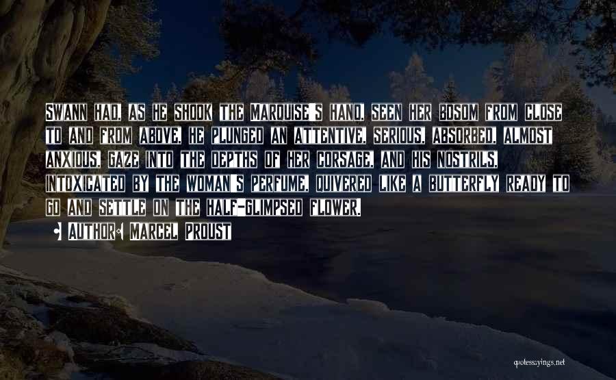 Marcel Proust Quotes: Swann Had, As He Shook The Marquise's Hand, Seen Her Bosom From Close To And From Above, He Plunged An