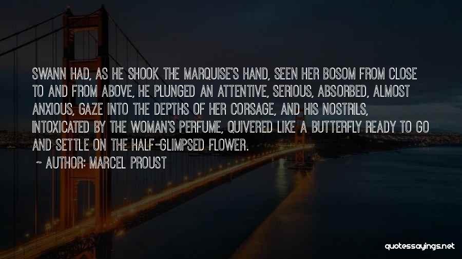 Marcel Proust Quotes: Swann Had, As He Shook The Marquise's Hand, Seen Her Bosom From Close To And From Above, He Plunged An