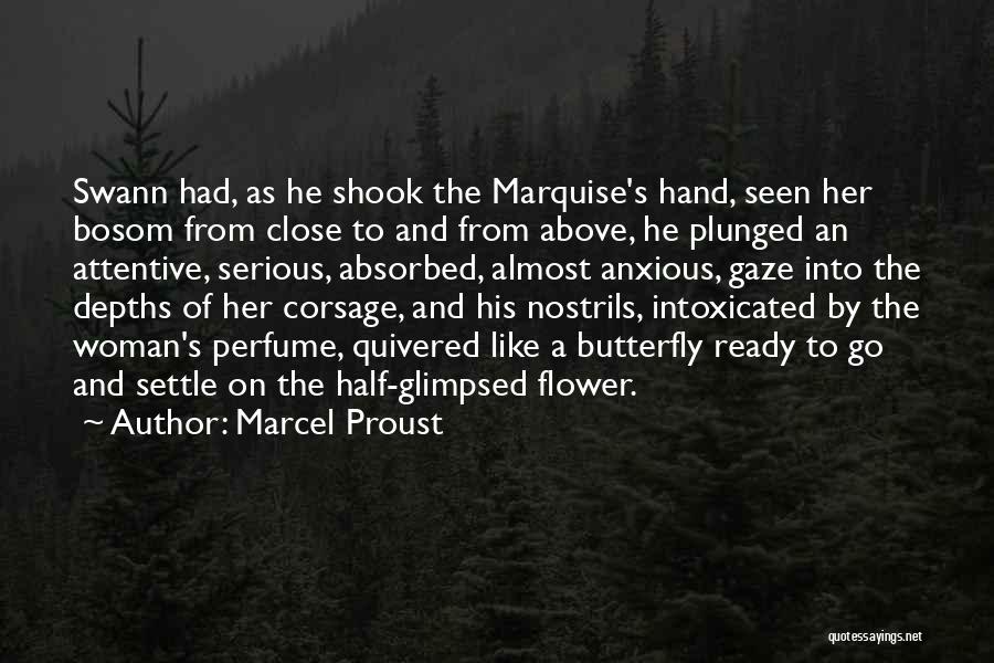 Marcel Proust Quotes: Swann Had, As He Shook The Marquise's Hand, Seen Her Bosom From Close To And From Above, He Plunged An