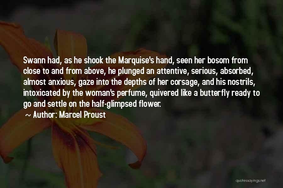 Marcel Proust Quotes: Swann Had, As He Shook The Marquise's Hand, Seen Her Bosom From Close To And From Above, He Plunged An