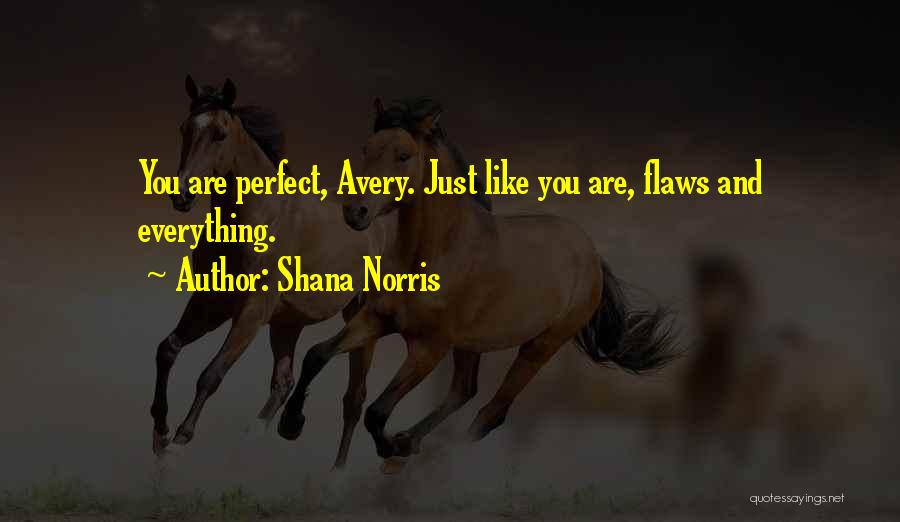 Shana Norris Quotes: You Are Perfect, Avery. Just Like You Are, Flaws And Everything.