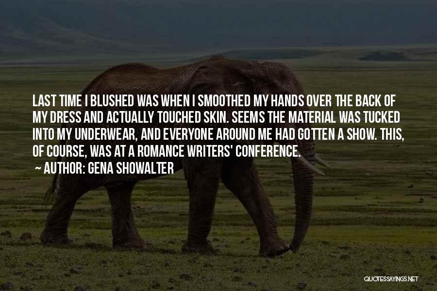 Gena Showalter Quotes: Last Time I Blushed Was When I Smoothed My Hands Over The Back Of My Dress And Actually Touched Skin.