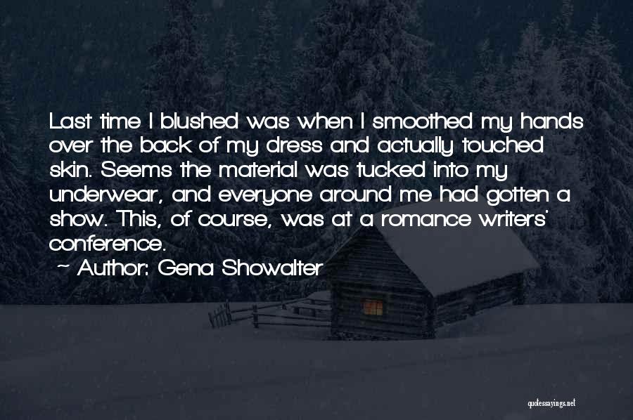 Gena Showalter Quotes: Last Time I Blushed Was When I Smoothed My Hands Over The Back Of My Dress And Actually Touched Skin.
