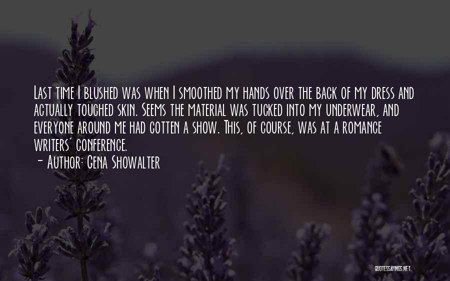 Gena Showalter Quotes: Last Time I Blushed Was When I Smoothed My Hands Over The Back Of My Dress And Actually Touched Skin.