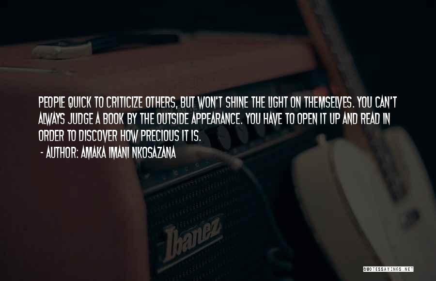 Amaka Imani Nkosazana Quotes: People Quick To Criticize Others, But Won't Shine The Light On Themselves. You Can't Always Judge A Book By The