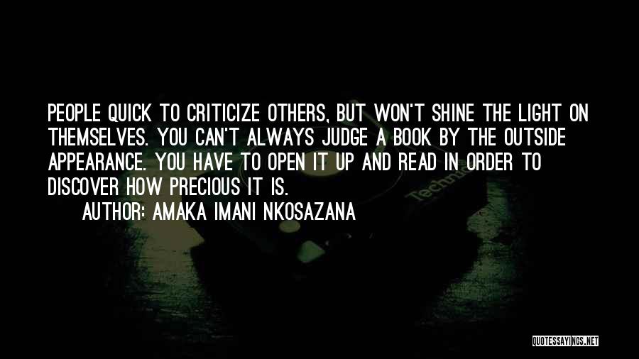 Amaka Imani Nkosazana Quotes: People Quick To Criticize Others, But Won't Shine The Light On Themselves. You Can't Always Judge A Book By The