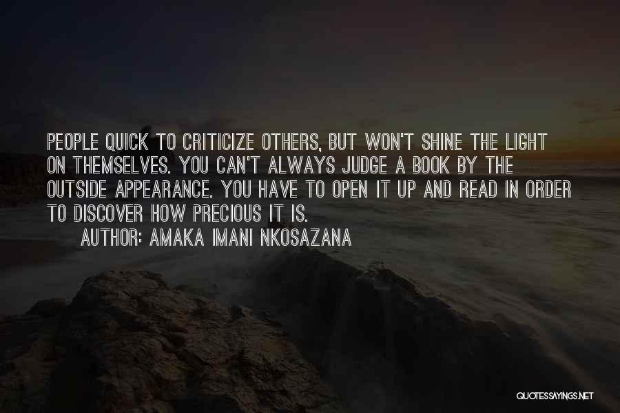 Amaka Imani Nkosazana Quotes: People Quick To Criticize Others, But Won't Shine The Light On Themselves. You Can't Always Judge A Book By The