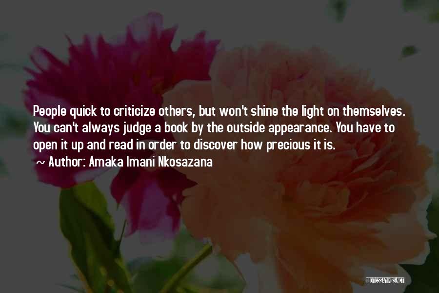 Amaka Imani Nkosazana Quotes: People Quick To Criticize Others, But Won't Shine The Light On Themselves. You Can't Always Judge A Book By The