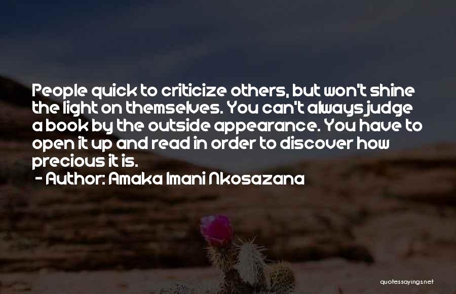 Amaka Imani Nkosazana Quotes: People Quick To Criticize Others, But Won't Shine The Light On Themselves. You Can't Always Judge A Book By The