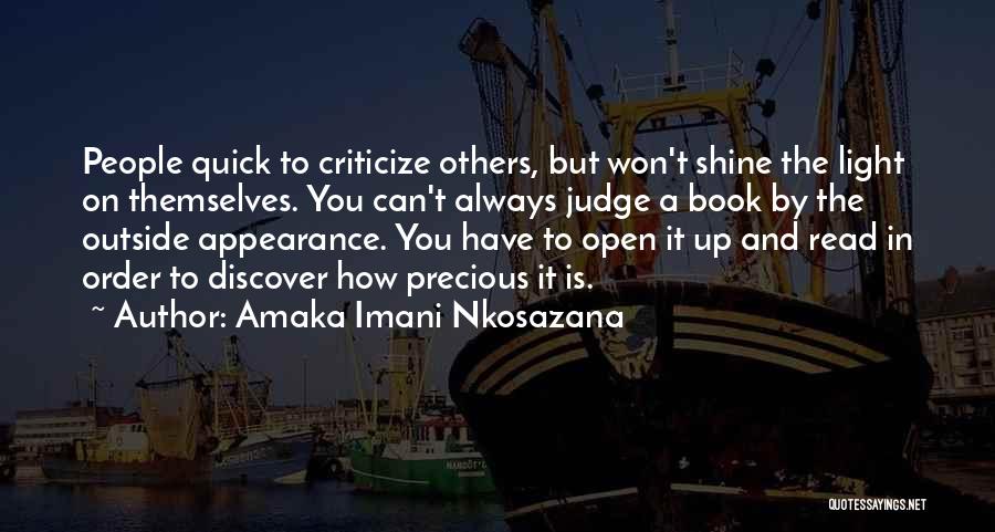 Amaka Imani Nkosazana Quotes: People Quick To Criticize Others, But Won't Shine The Light On Themselves. You Can't Always Judge A Book By The