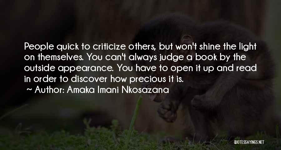 Amaka Imani Nkosazana Quotes: People Quick To Criticize Others, But Won't Shine The Light On Themselves. You Can't Always Judge A Book By The