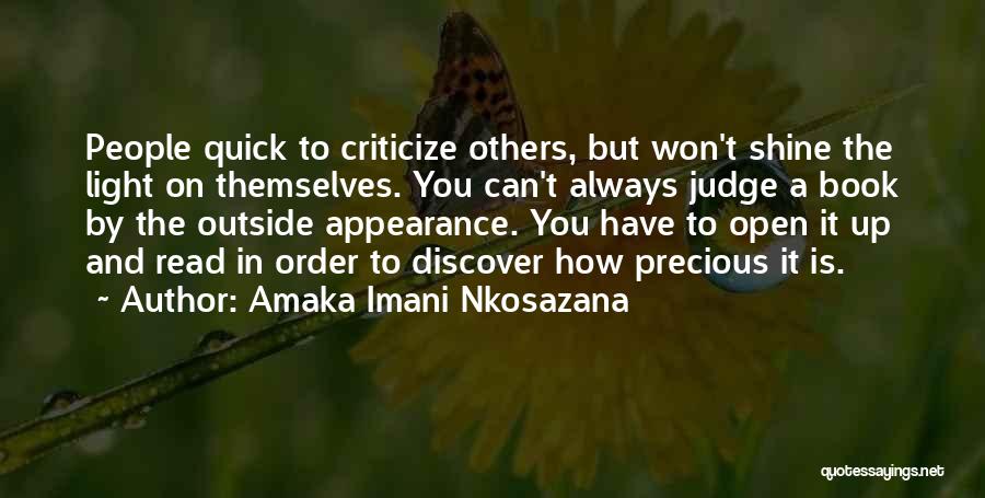 Amaka Imani Nkosazana Quotes: People Quick To Criticize Others, But Won't Shine The Light On Themselves. You Can't Always Judge A Book By The