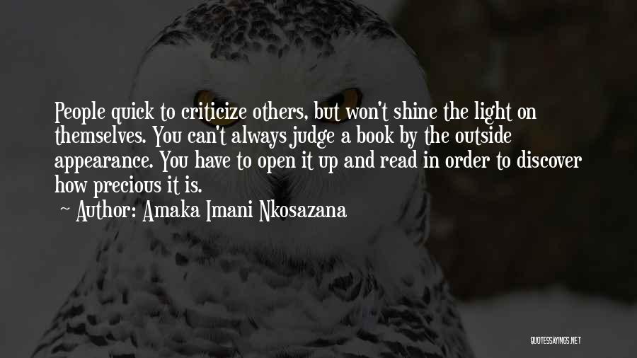 Amaka Imani Nkosazana Quotes: People Quick To Criticize Others, But Won't Shine The Light On Themselves. You Can't Always Judge A Book By The