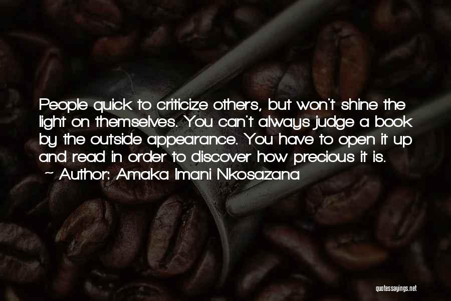 Amaka Imani Nkosazana Quotes: People Quick To Criticize Others, But Won't Shine The Light On Themselves. You Can't Always Judge A Book By The