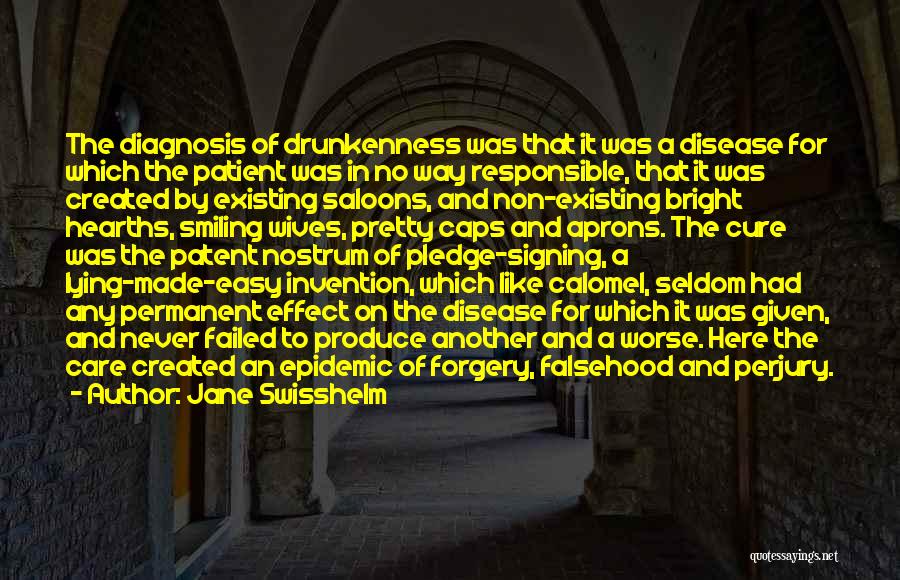 Jane Swisshelm Quotes: The Diagnosis Of Drunkenness Was That It Was A Disease For Which The Patient Was In No Way Responsible, That