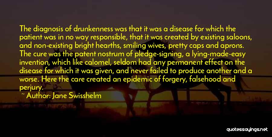 Jane Swisshelm Quotes: The Diagnosis Of Drunkenness Was That It Was A Disease For Which The Patient Was In No Way Responsible, That