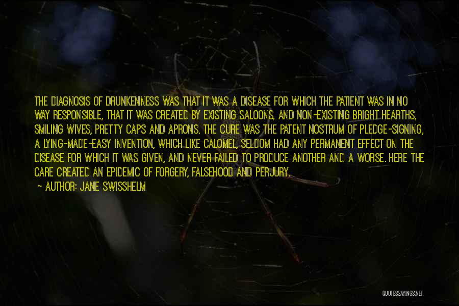 Jane Swisshelm Quotes: The Diagnosis Of Drunkenness Was That It Was A Disease For Which The Patient Was In No Way Responsible, That