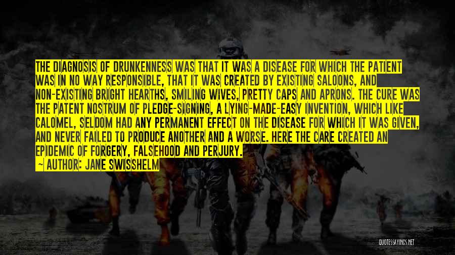 Jane Swisshelm Quotes: The Diagnosis Of Drunkenness Was That It Was A Disease For Which The Patient Was In No Way Responsible, That