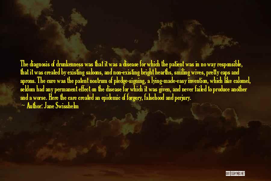 Jane Swisshelm Quotes: The Diagnosis Of Drunkenness Was That It Was A Disease For Which The Patient Was In No Way Responsible, That