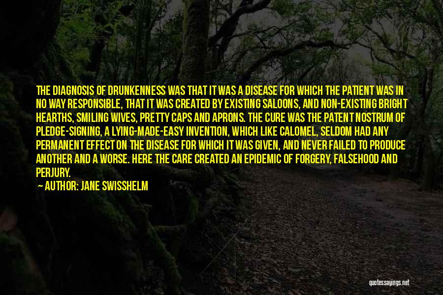 Jane Swisshelm Quotes: The Diagnosis Of Drunkenness Was That It Was A Disease For Which The Patient Was In No Way Responsible, That