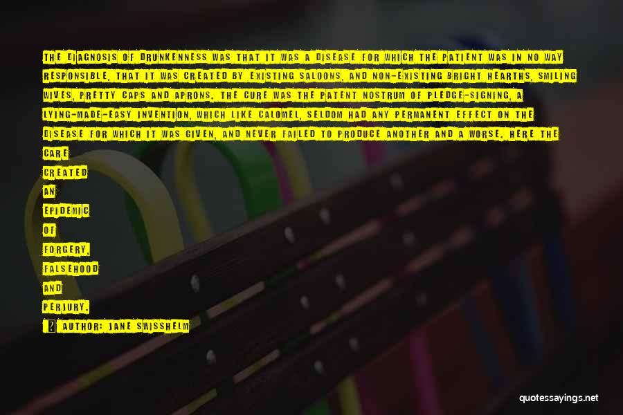 Jane Swisshelm Quotes: The Diagnosis Of Drunkenness Was That It Was A Disease For Which The Patient Was In No Way Responsible, That