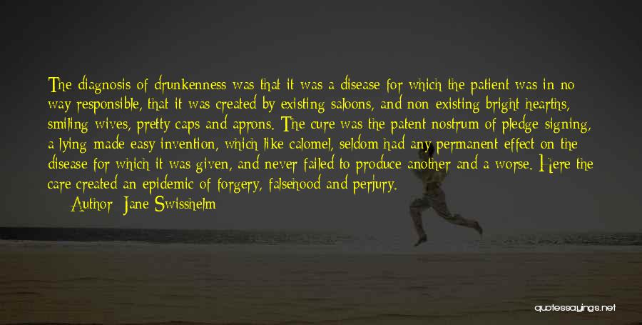 Jane Swisshelm Quotes: The Diagnosis Of Drunkenness Was That It Was A Disease For Which The Patient Was In No Way Responsible, That