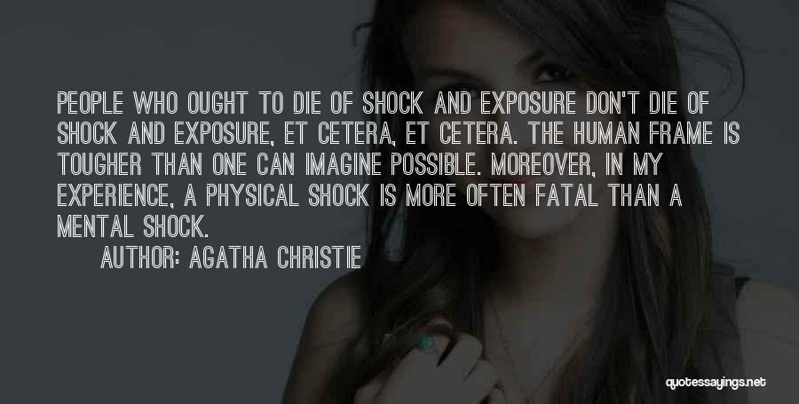 Agatha Christie Quotes: People Who Ought To Die Of Shock And Exposure Don't Die Of Shock And Exposure, Et Cetera, Et Cetera. The