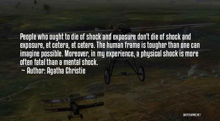 Agatha Christie Quotes: People Who Ought To Die Of Shock And Exposure Don't Die Of Shock And Exposure, Et Cetera, Et Cetera. The