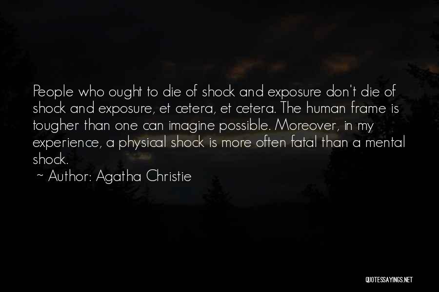 Agatha Christie Quotes: People Who Ought To Die Of Shock And Exposure Don't Die Of Shock And Exposure, Et Cetera, Et Cetera. The