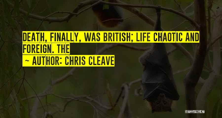 Chris Cleave Quotes: Death, Finally, Was British; Life Chaotic And Foreign. The