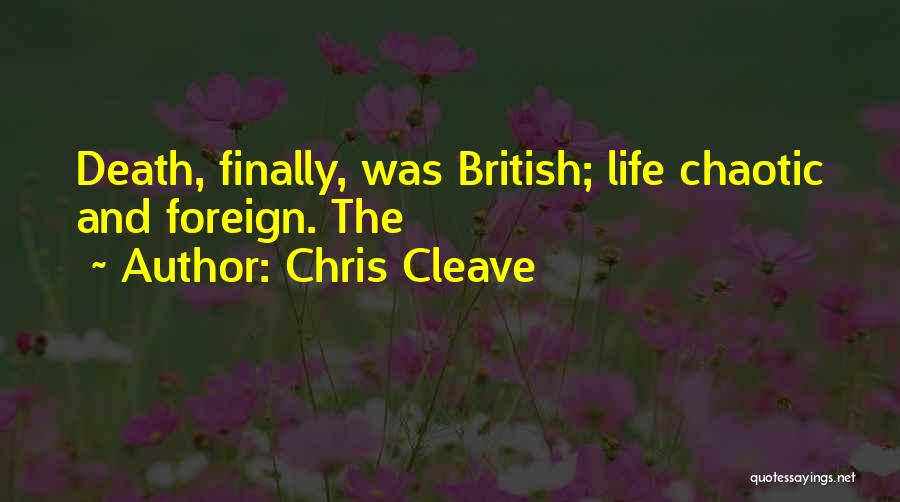 Chris Cleave Quotes: Death, Finally, Was British; Life Chaotic And Foreign. The