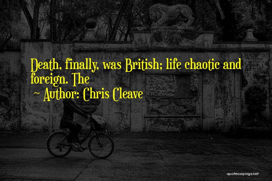 Chris Cleave Quotes: Death, Finally, Was British; Life Chaotic And Foreign. The