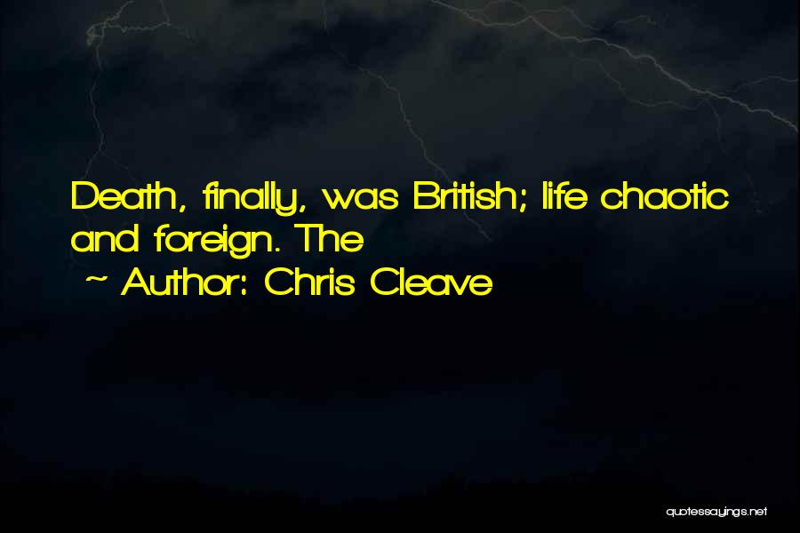 Chris Cleave Quotes: Death, Finally, Was British; Life Chaotic And Foreign. The