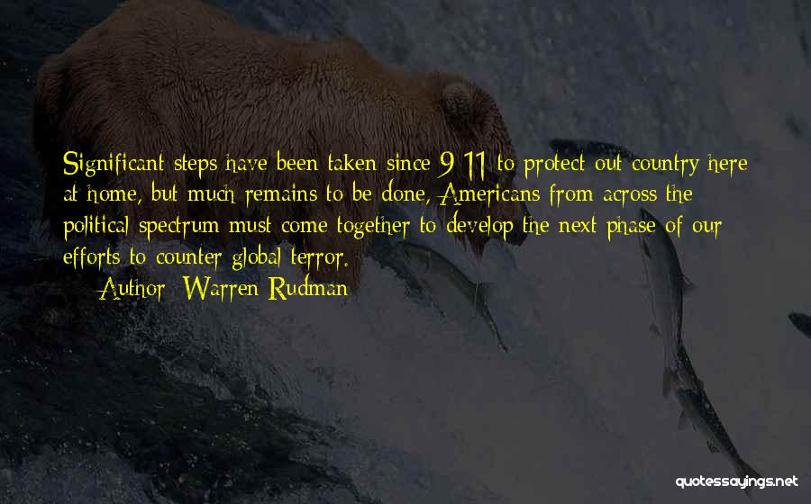 Warren Rudman Quotes: Significant Steps Have Been Taken Since 9-11 To Protect Out Country Here At Home, But Much Remains To Be Done,