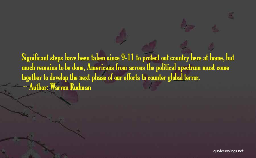 Warren Rudman Quotes: Significant Steps Have Been Taken Since 9-11 To Protect Out Country Here At Home, But Much Remains To Be Done,