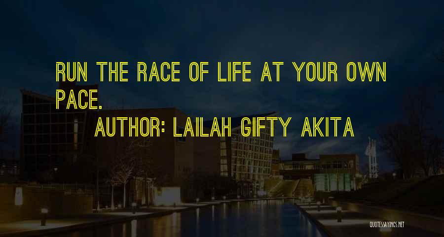 Lailah Gifty Akita Quotes: Run The Race Of Life At Your Own Pace.